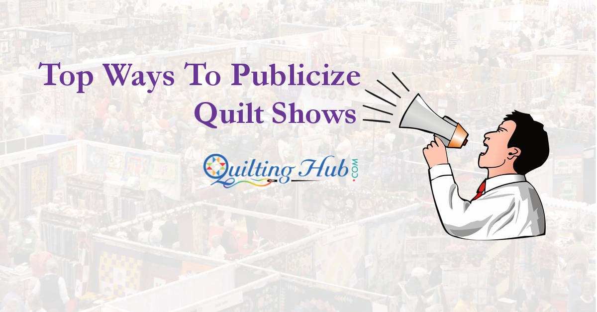 Top Ways To Publicize Quilt Shows