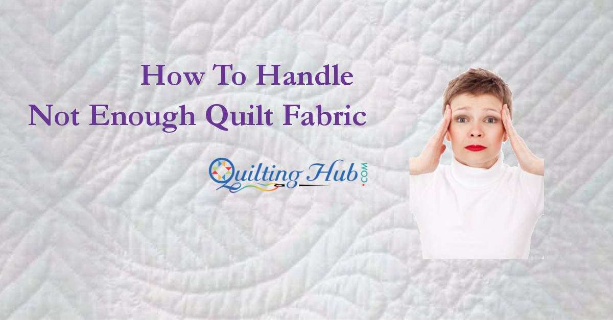 How To Handle Not Enough Quilt Fabric