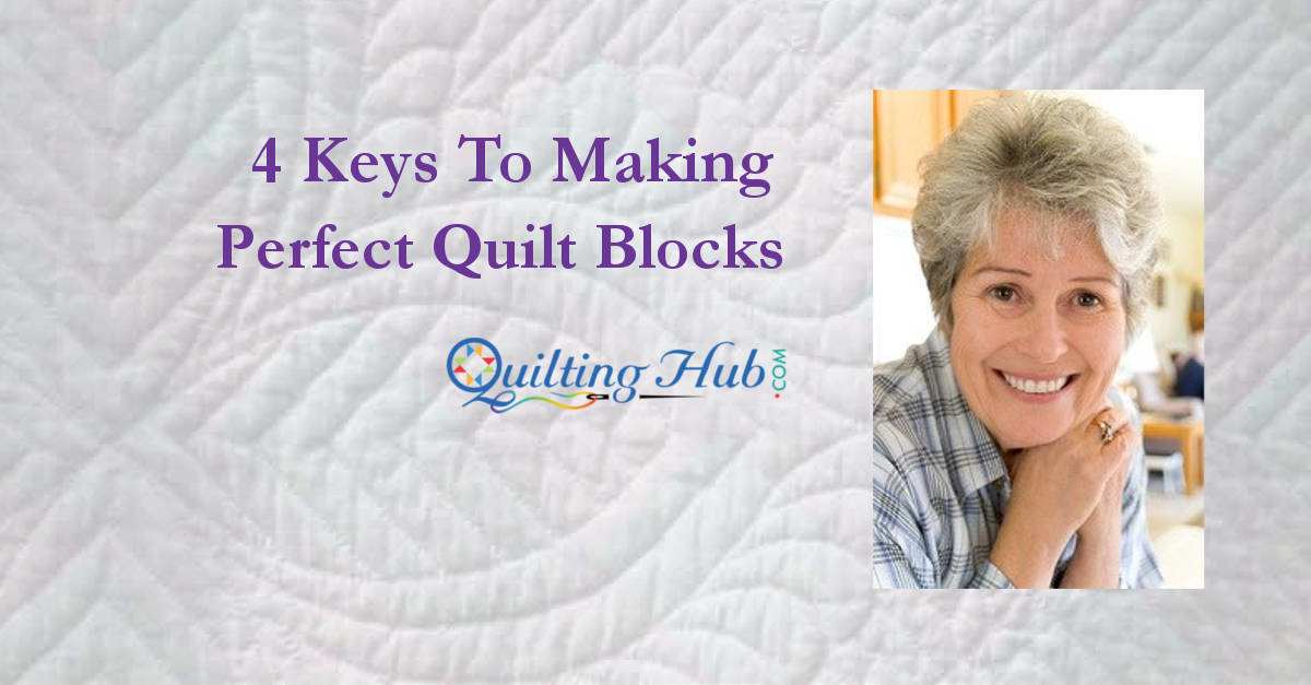 4 Keys To Making Perfect Quilt Blocks