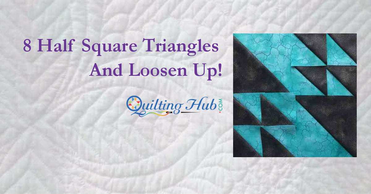 8 Half Square Triangles And Loosen Up