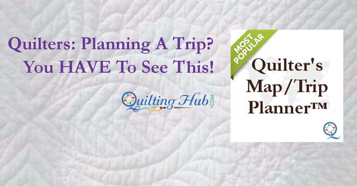 Quilters: Planning a Trip?