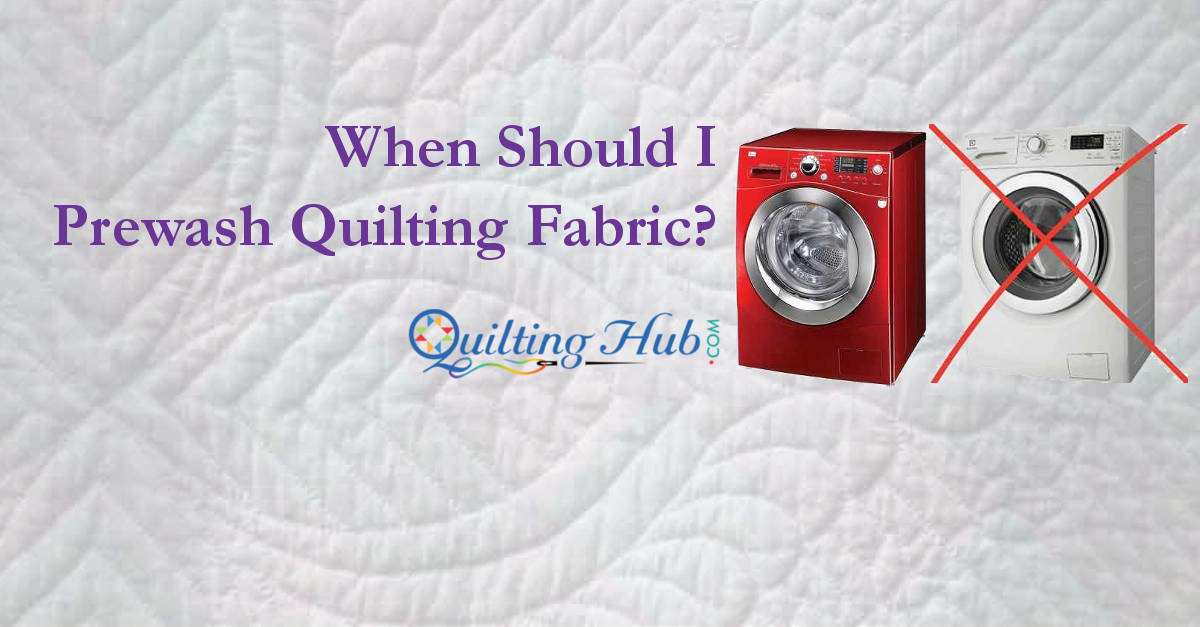 When Should I Prewash Quilting Fabric?