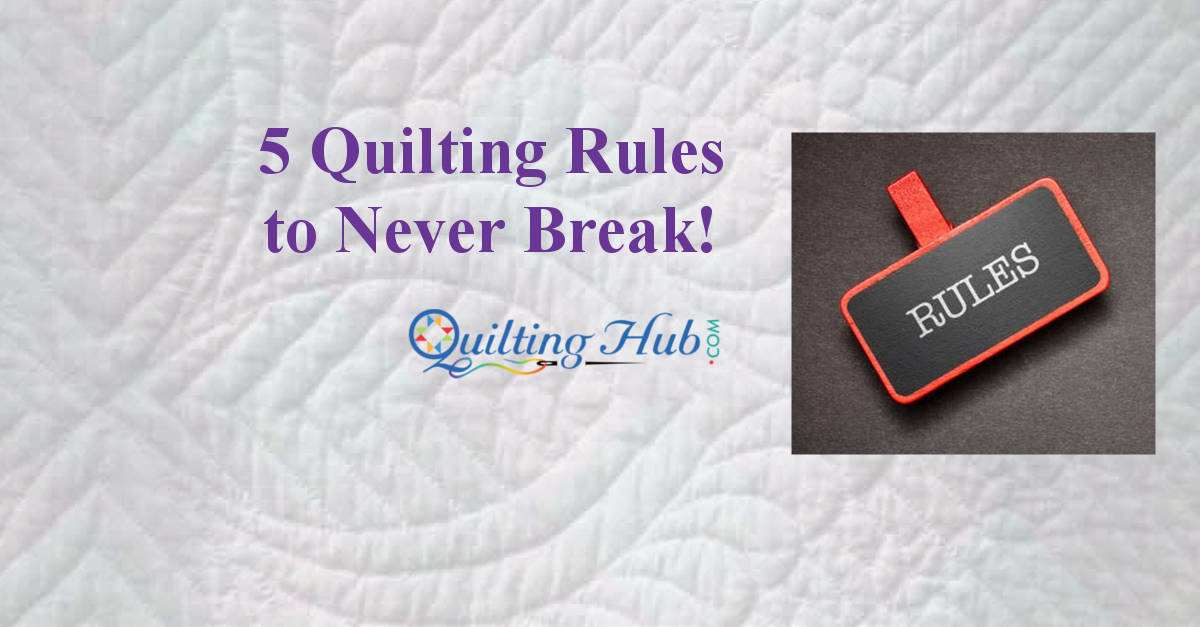 5 Quilting Rules To Never Break