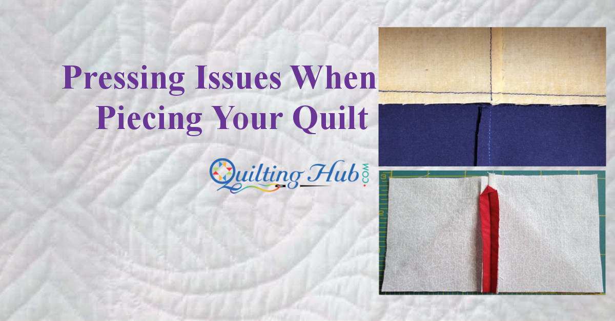 Pressing Issues When Piecing Your Quilt