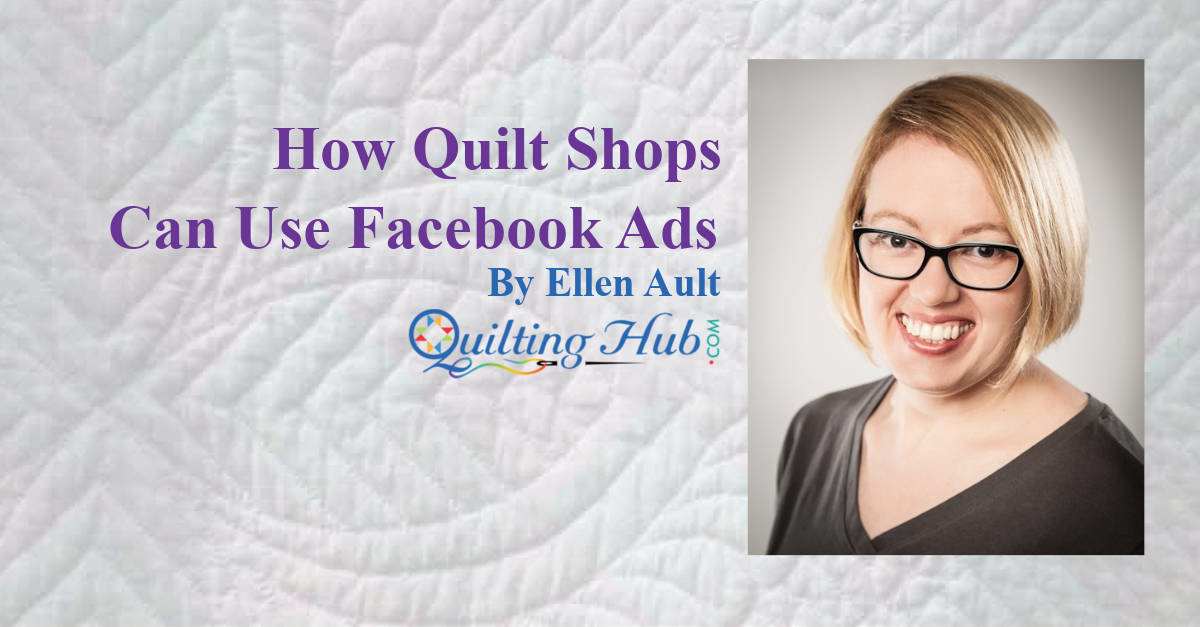 How Quilt Shops Can Use Facebook Ads