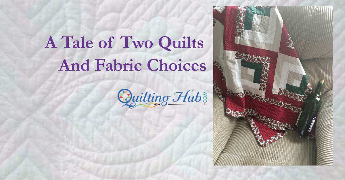 A Tale of Two Quilts And Fabric Choices