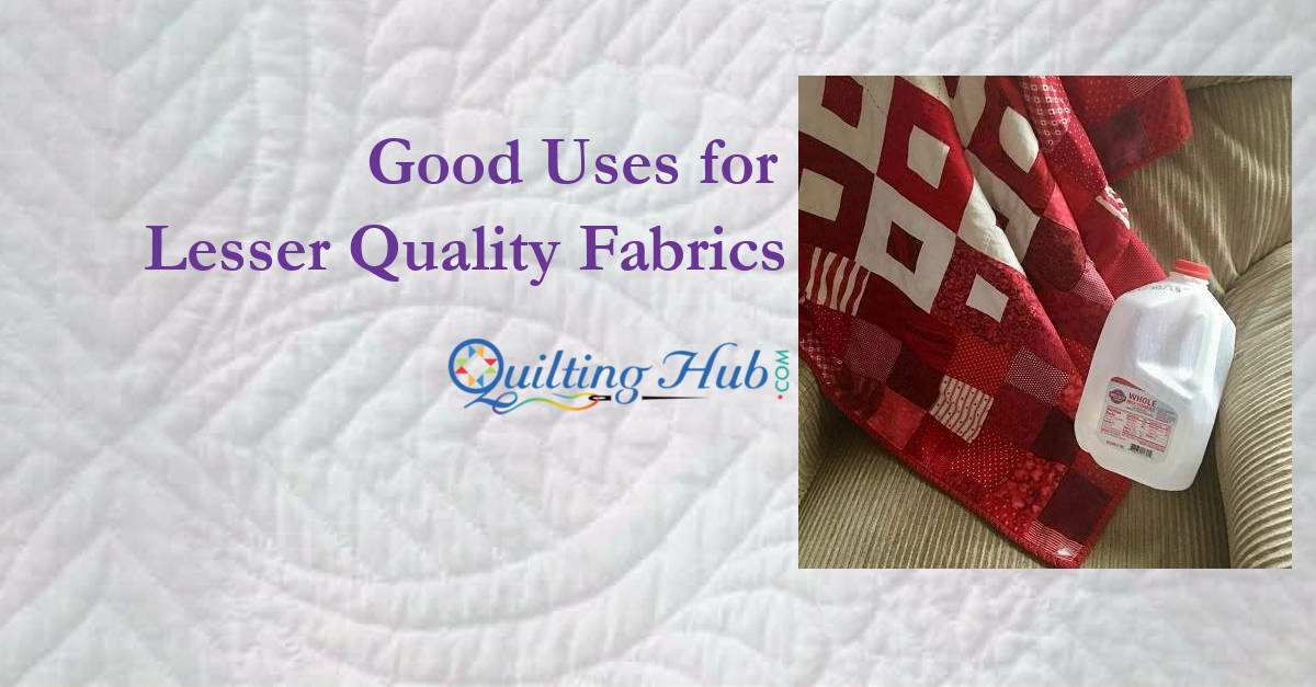 Good Uses for Lesser Quality Fabrics
