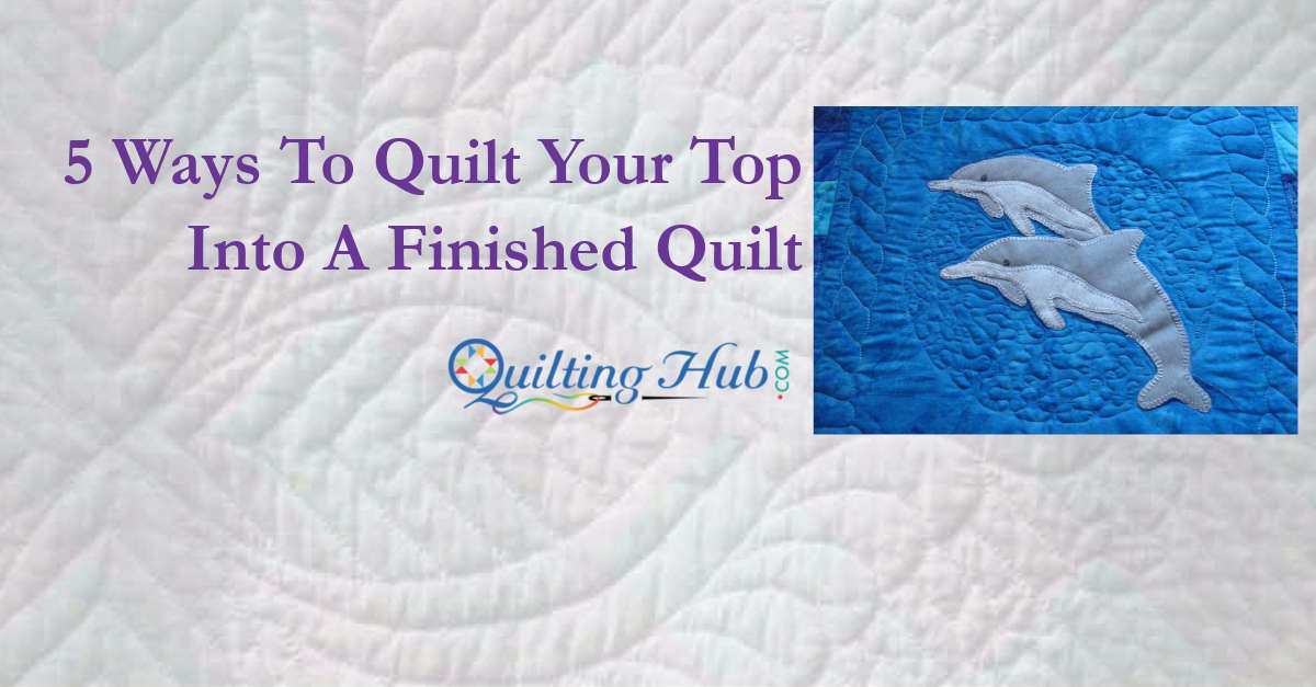 5 Ways to Finish Your Quilt Top