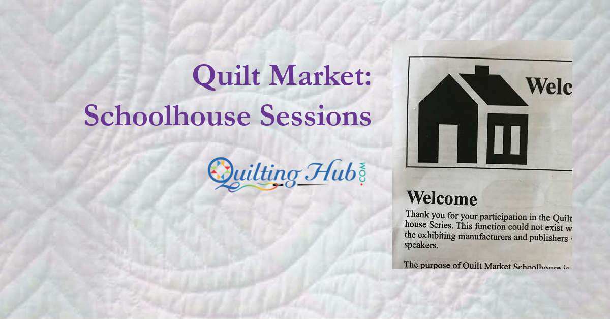 Quilt Market: Schoolhouse Sessions