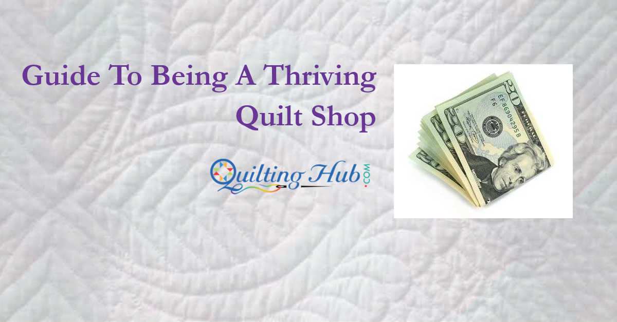 Guide To Being A Thriving Quilt Shop