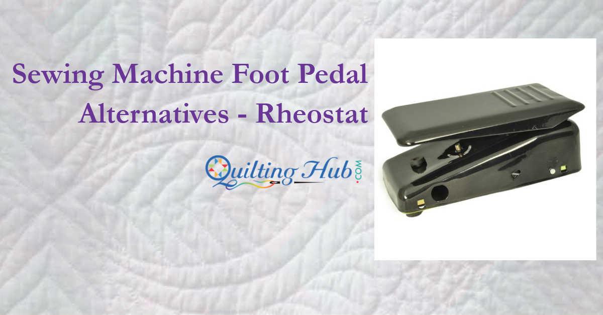 Sewing Machine Foot Pedal Alternatives - Rheostat