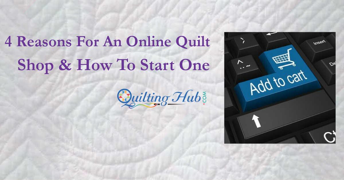 4 Reasons For An Online Quilt Store & How To Start One