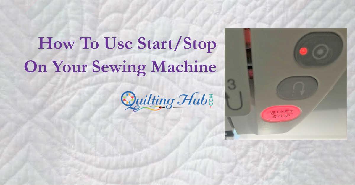 How To Use Start/Stop On Your Sewing Machine