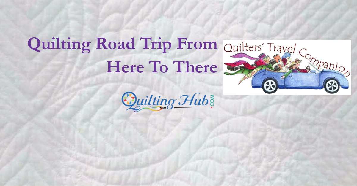 Quilting Road Trip From Here To There