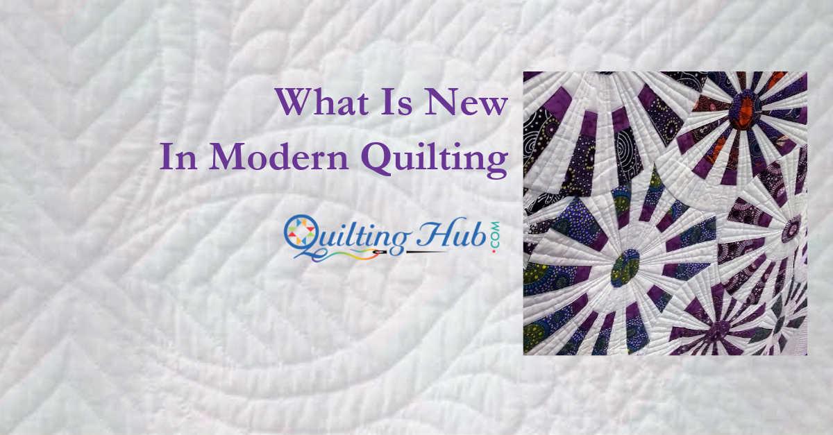What Is New in Modern Quilting