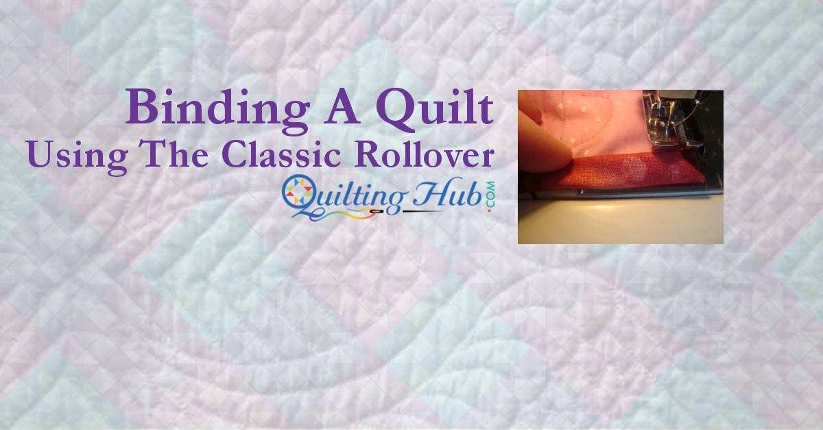 Binding a Quilt Using The Classic Rollover