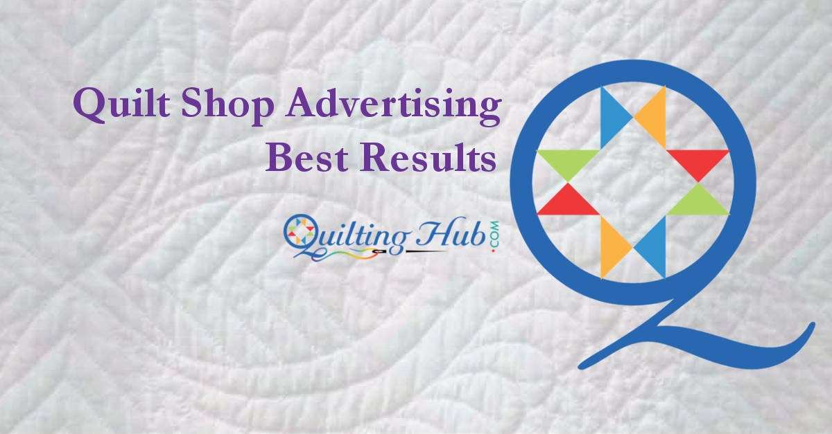 Quilt Shop Advertising On QuiltingHub - Best Results