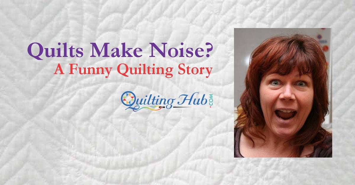 Quilts Make Noise?