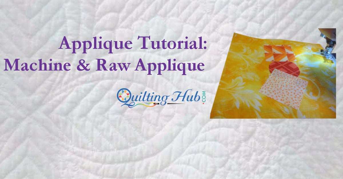 Applique Tutorial: Machine and Raw Applique