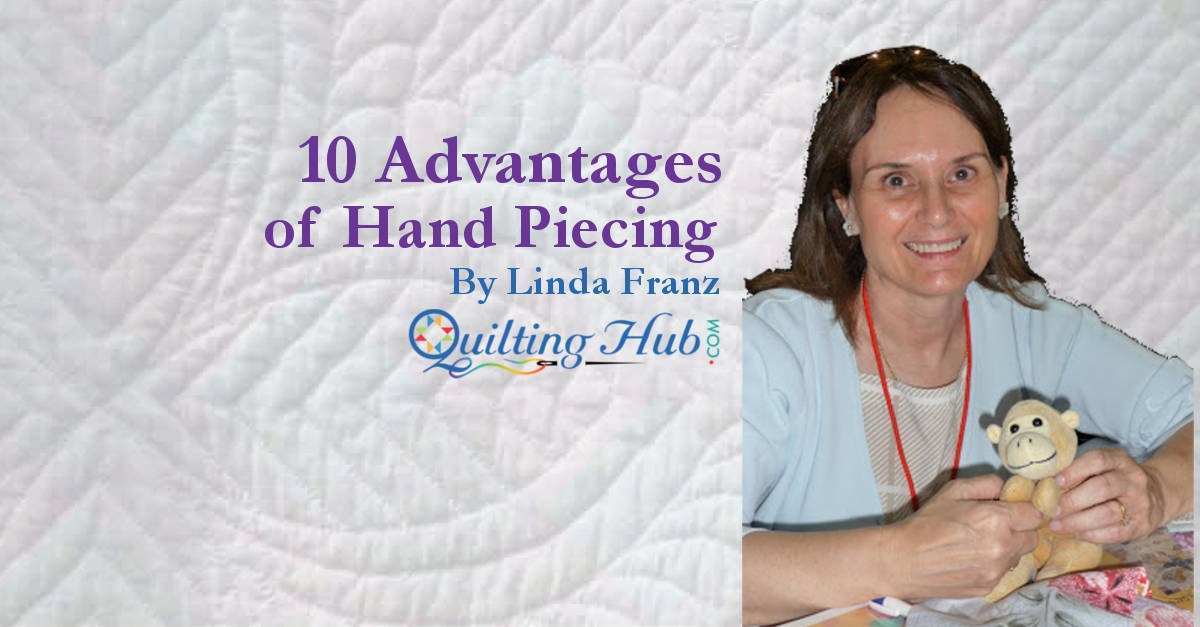 Ten Advantages of Hand Piecing