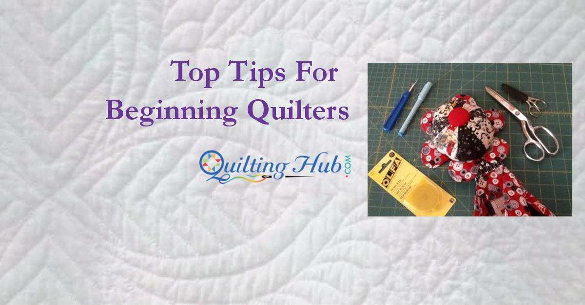 Top Tips For Beginning Quilters