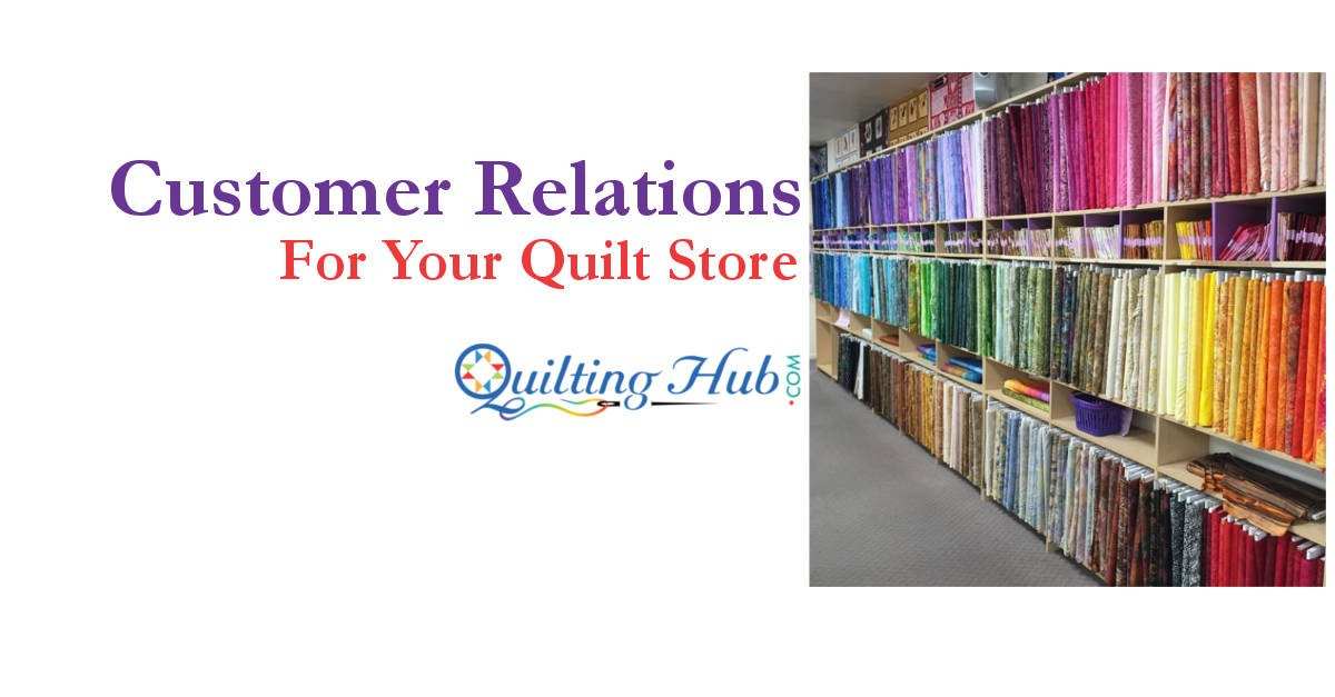 Customer Relations For Your Quilt Store