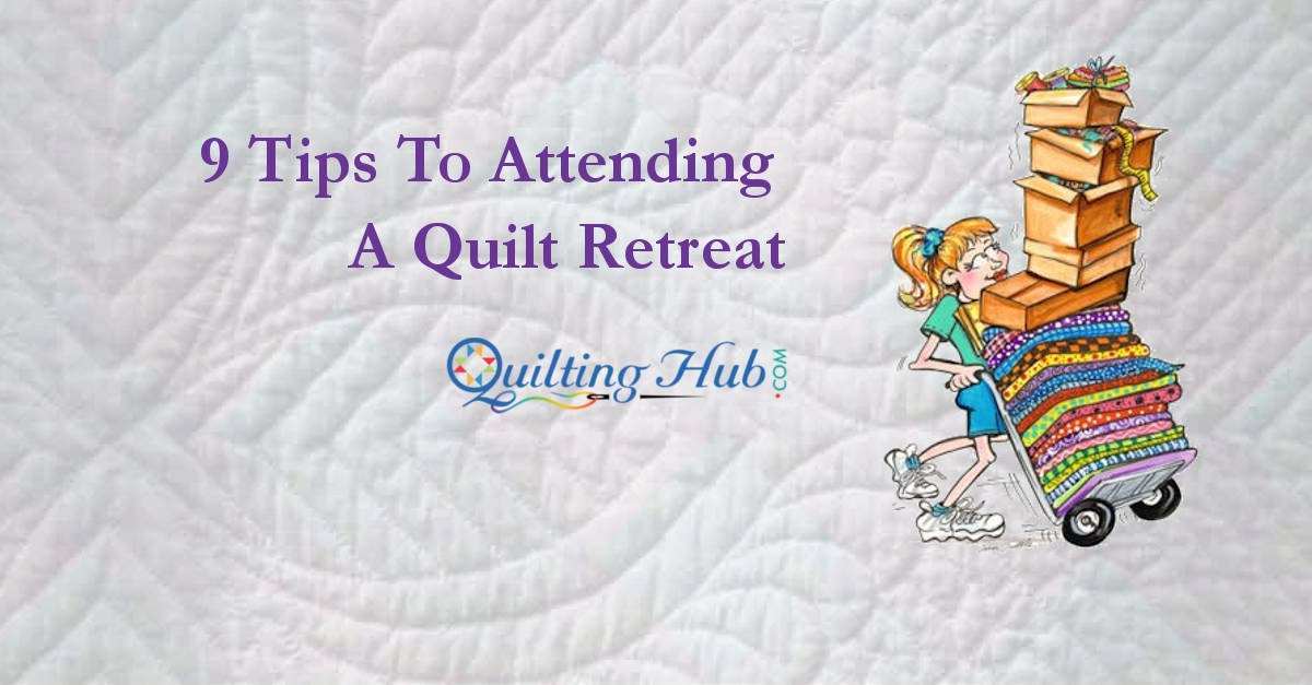 9 Tips To Attending A Quilt Retreat