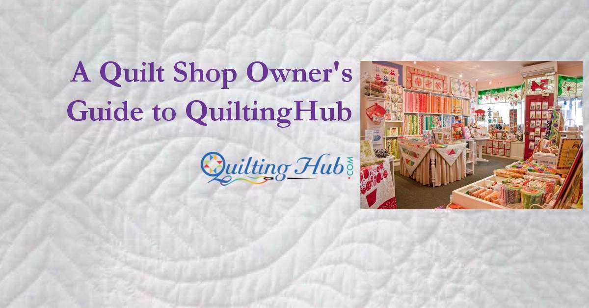Quilt Shop Owner's Guide to QuiltingHub