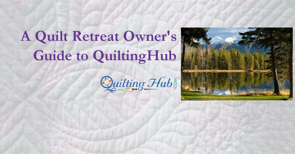A Quilt Retreat Owner's Guide to QuiltingHub