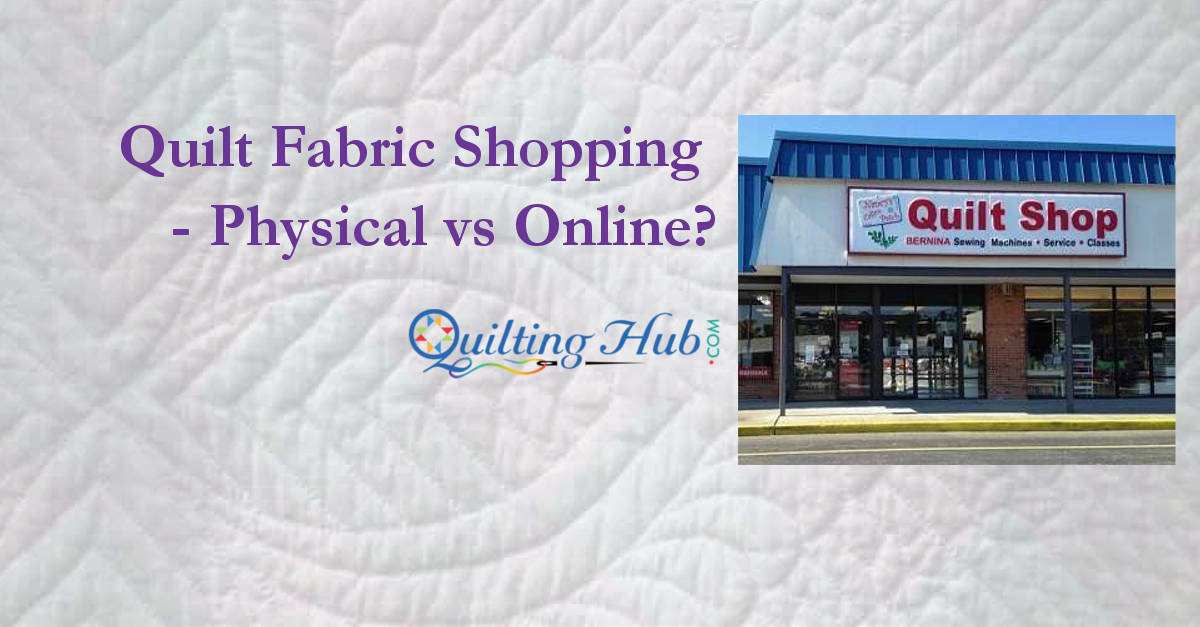 Quilt Fabric Shopping - Physical vs Online?