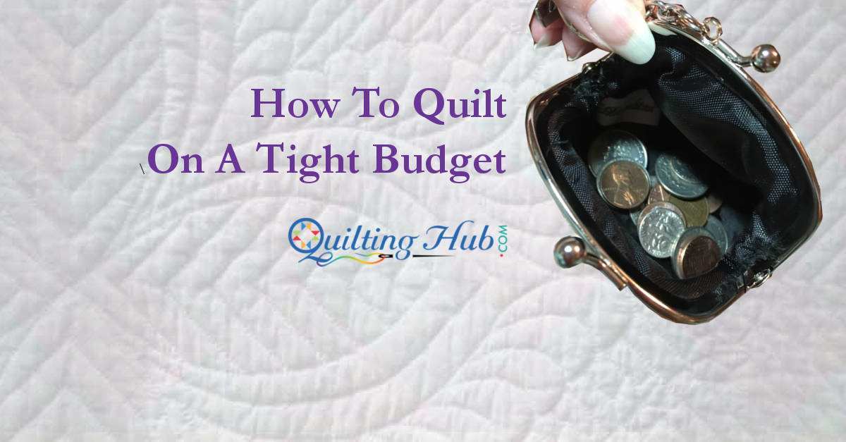 How To Quilt On A Tight Budget