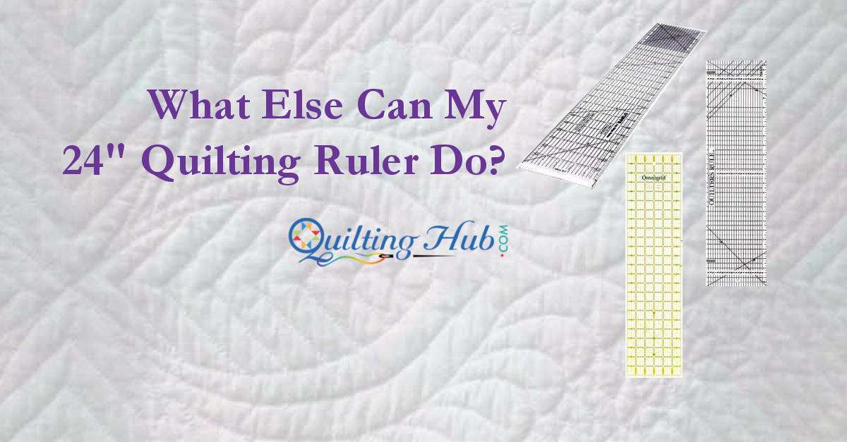 What Else Can My 24-Inch Quilt Ruler Do?