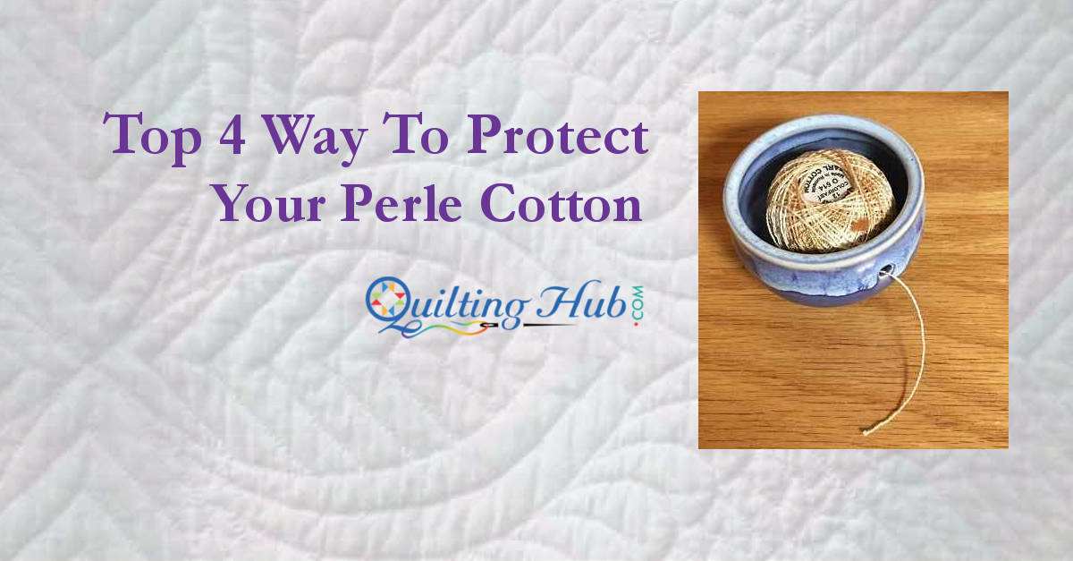 Top 4 Ways to Protect Your Perle Cotton