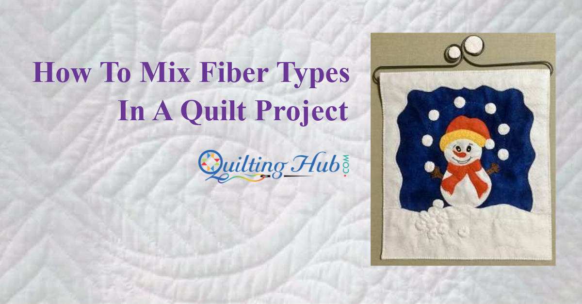 How To Mix Fiber Types In A Quilt Project