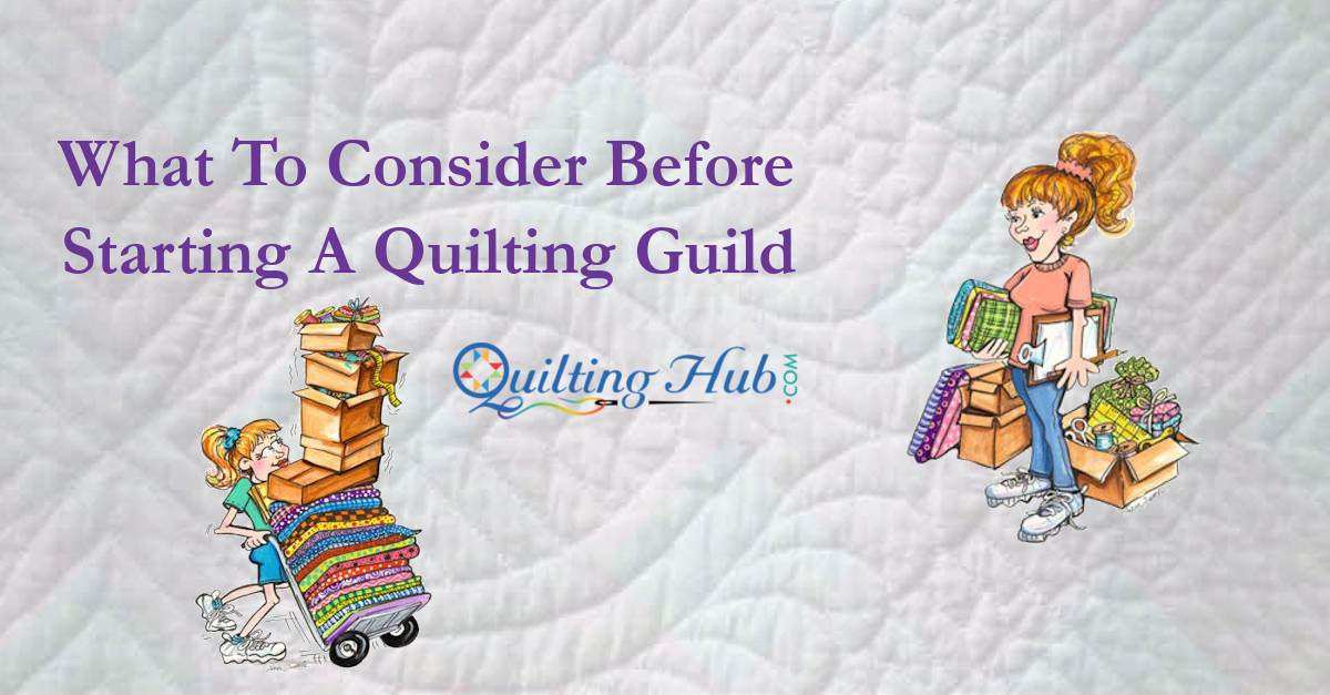 What To Consider Before Starting A Quilting Guild