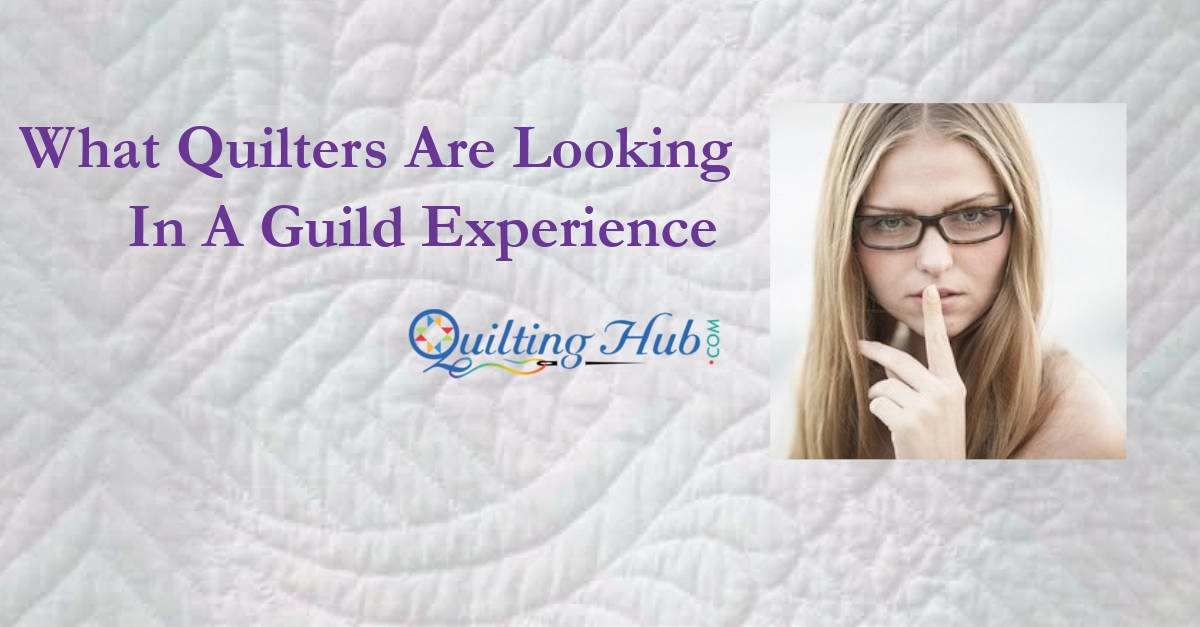 What Quilters Are Looking For In A Guild Experience