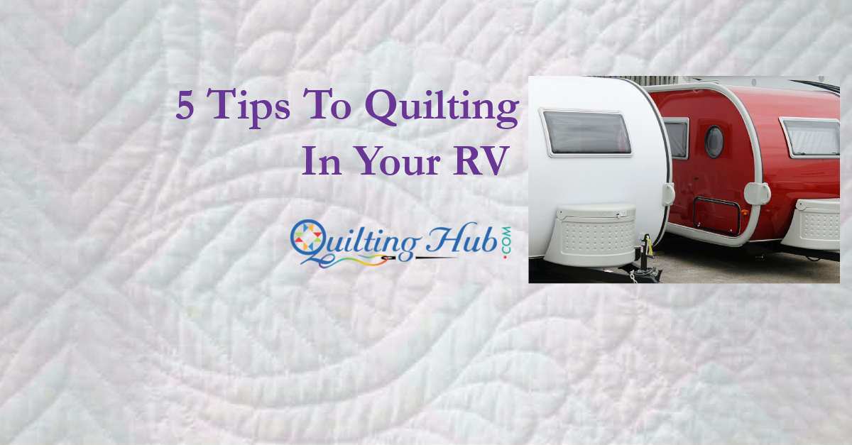 5 Tips To Quilting In Your RV