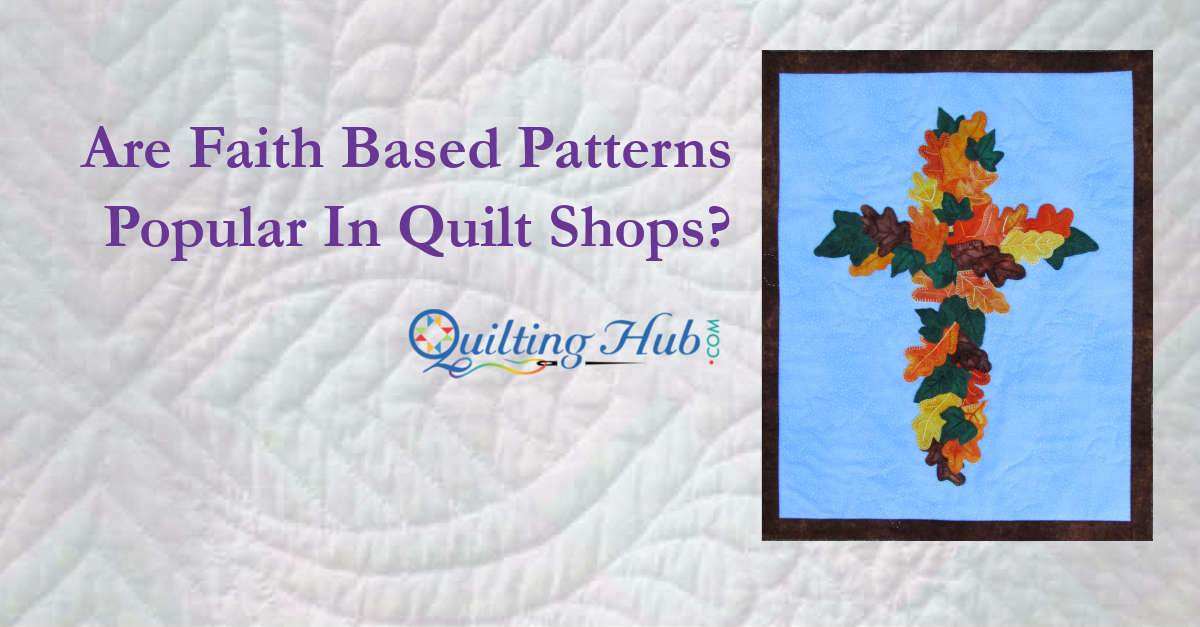 Are Faith Based Patterns Popular In Quilt Shops?