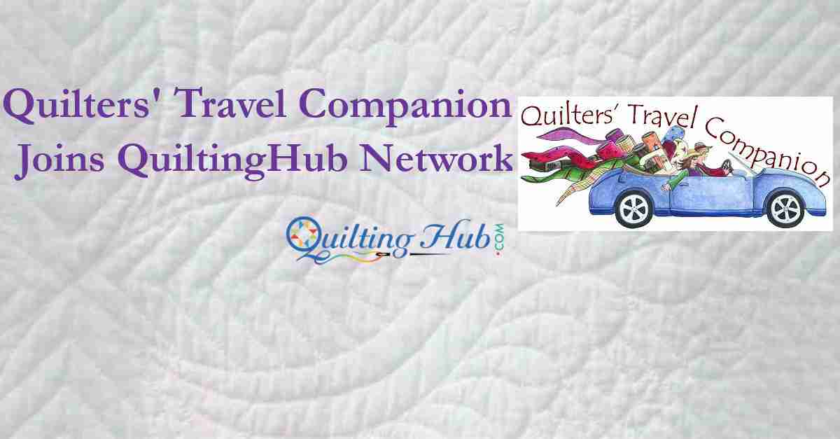 QuiltersTravelCompanion.com Joins the QuiltingHub Network