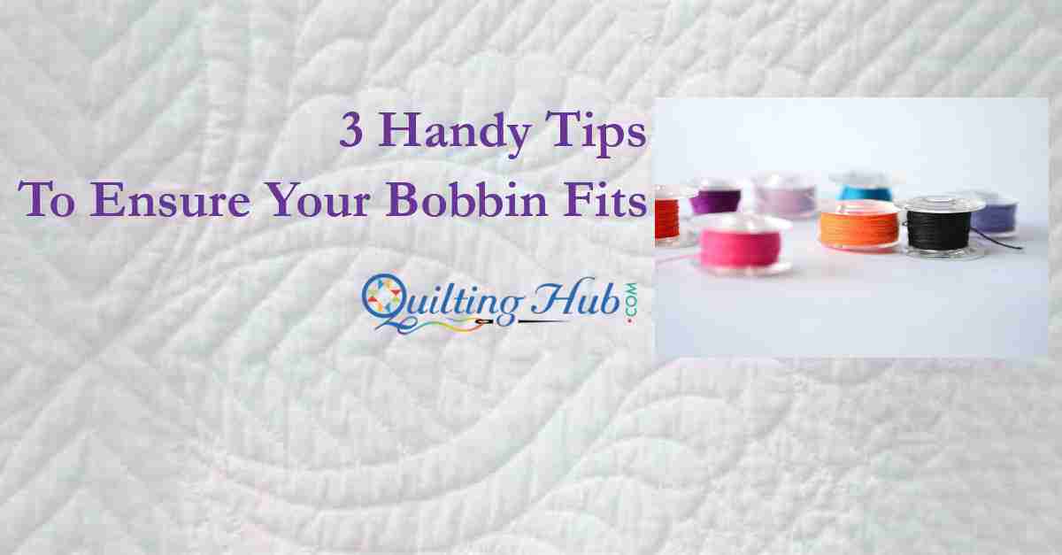 3 Handy Tips To Ensure Your Bobbin Fits