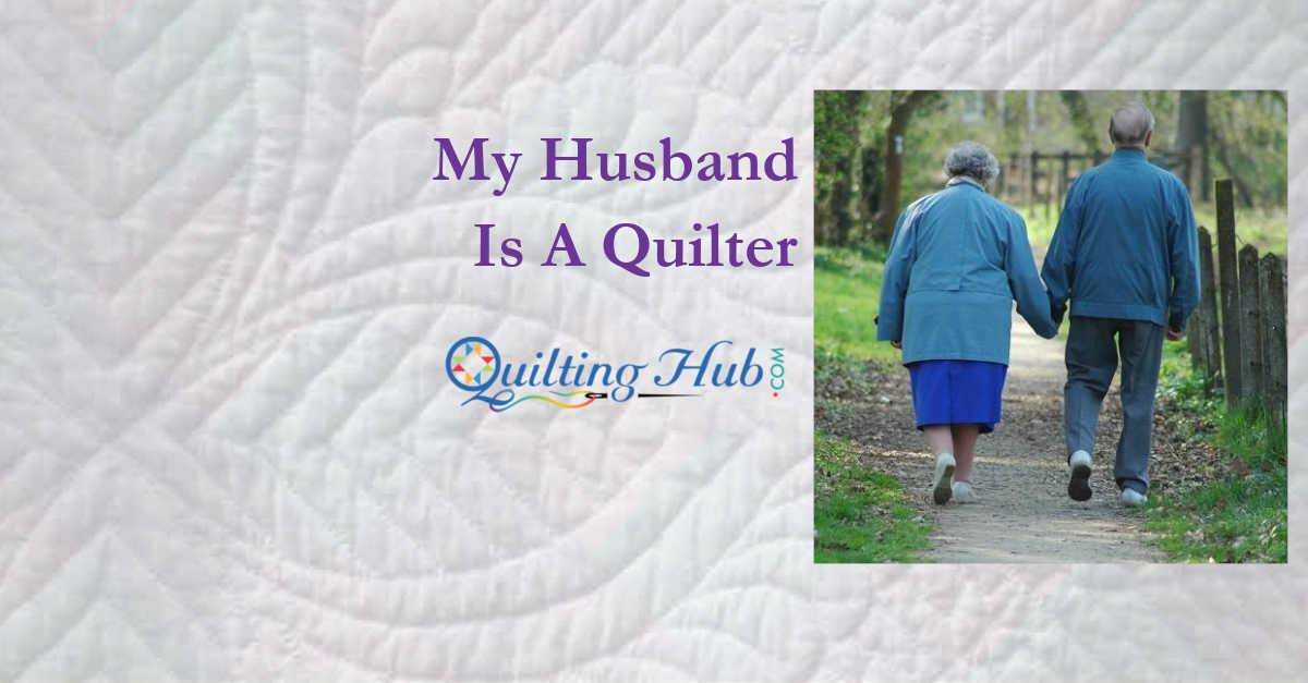 My Husband Is A Quilter