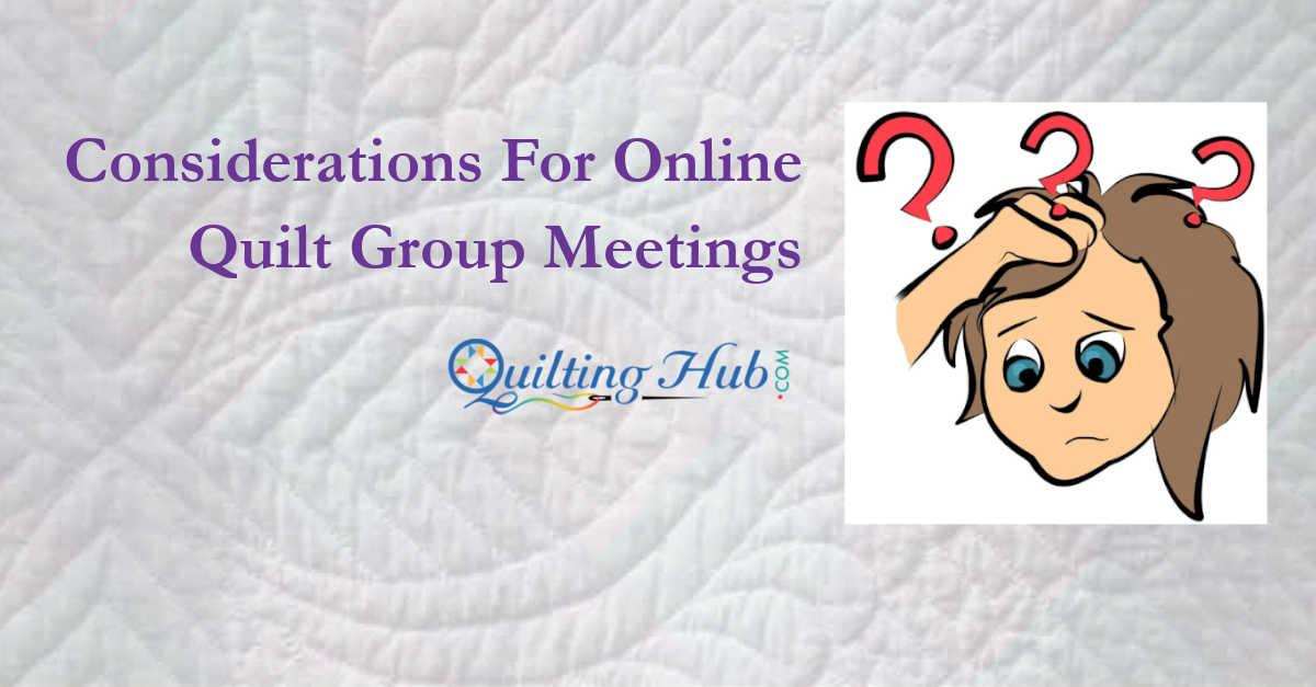 Considerations For Online Quilt Group Meetings