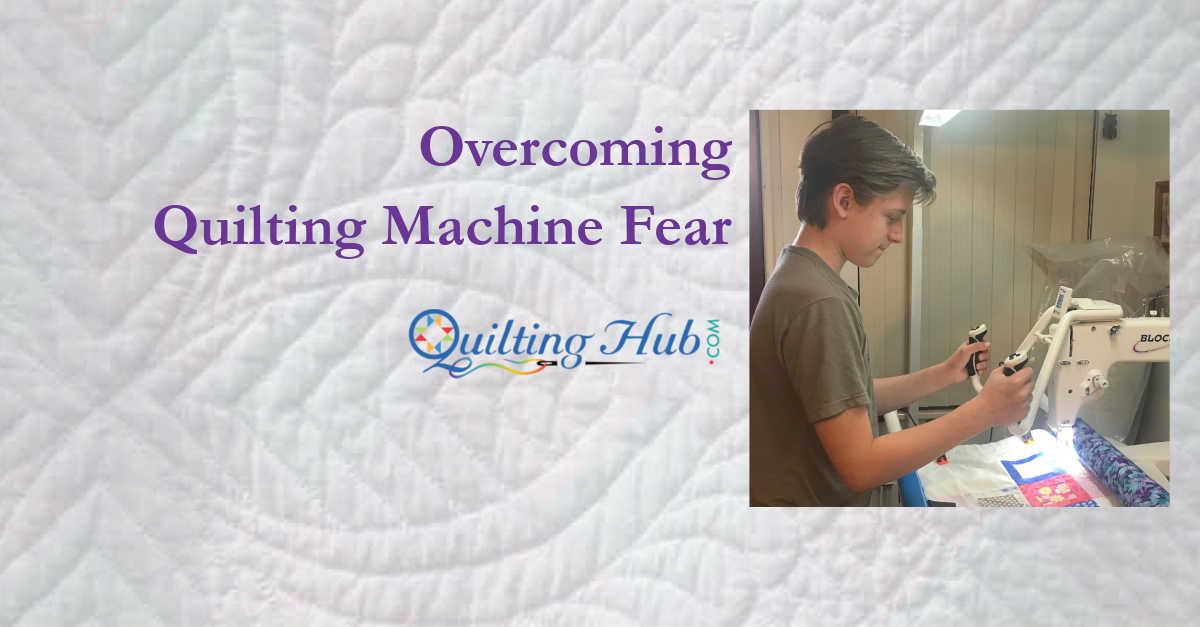 Overcoming Quilting Machine Fear
