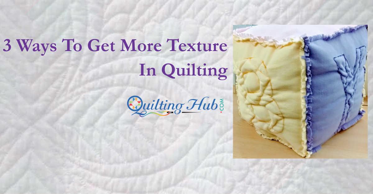 3 Ways To Get More Texture In Quilting