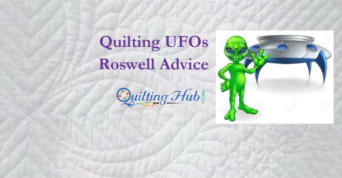 Quilting UFOs - Roswell Advice