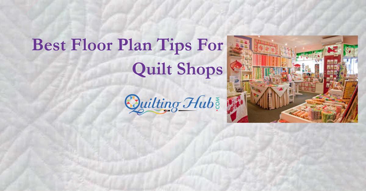 Best Floor Plan Tips For Quilt Shops