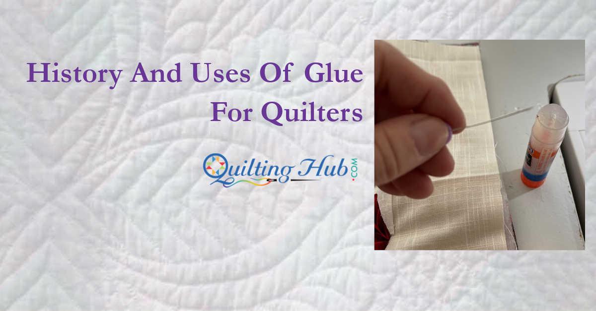 History And Uses Of Glue For Quilters