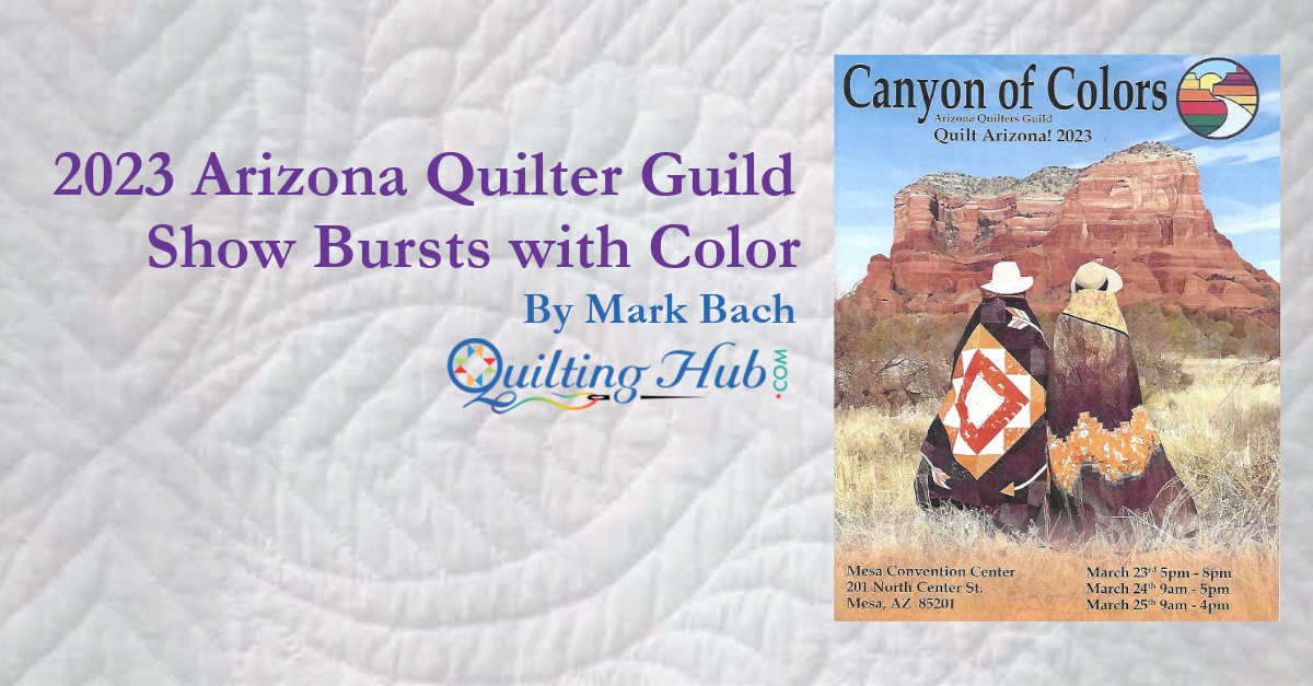 2023 Arizona Quilter Guild Show Bursts with Color