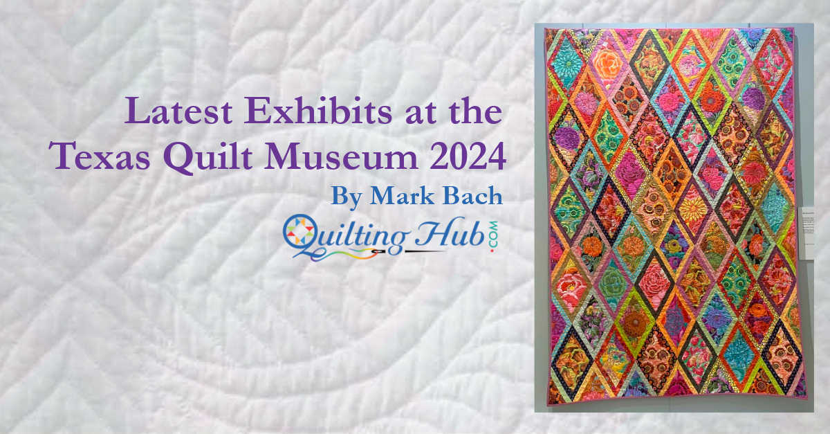 Latest Exhibits at the Texas Quilt Museum