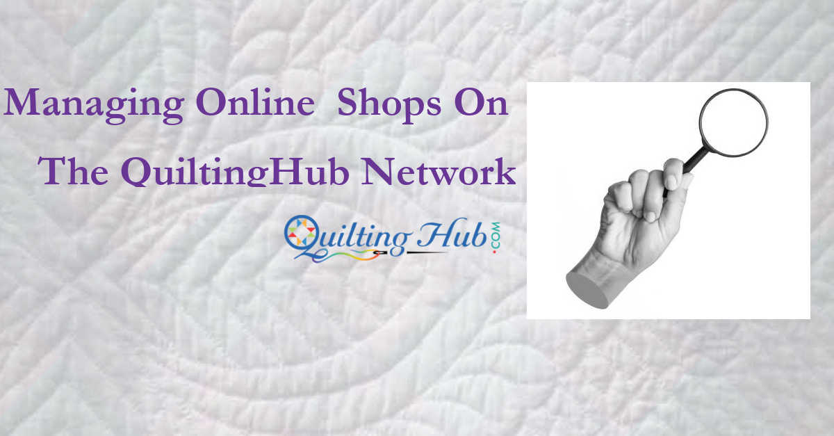 Managing Online Quilt Shops To The QuiltingHub Network